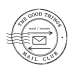 The Good Things Mail Club (Logo). The logo resembles a postmark, typically applied to a letter by automatic processing equipment as the letter traverses the mail delivery system.